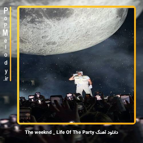 دانلود آهنگ The Weeknd Life Of The Party